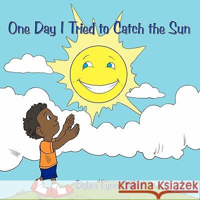 One Day I Tried to Catch the Sun Debra Lynn Goins 9781463418724 Authorhouse - książka