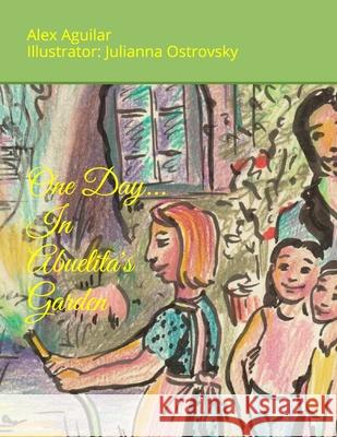 One Day... In Abuelita's Garden Julianna Ostrovsky Alex Aguilar 9781520653112 Independently Published - książka