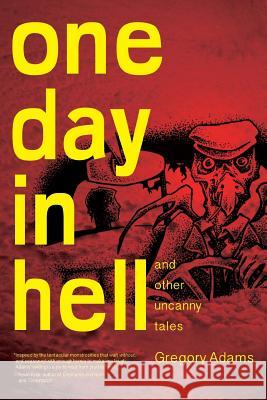 One Day in Hell: and other Uncanny Stories Adams, Gregory 9781492139973 Createspace - książka