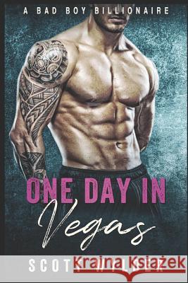 One Day in Vegas: A Bad Boy Bllionaire Scott Wylder 9781090837608 Independently Published - książka