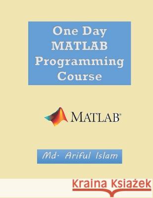 One Day MATLAB Programming Course MD Ariful Islam 9798846295261 Independently Published - książka