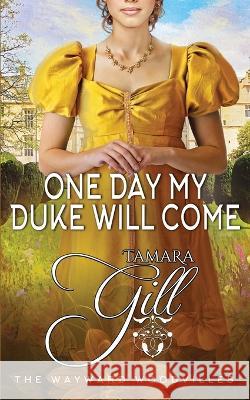One Day my Duke Will Come Tamara Gill 9780645546729 Tamara Gill - książka