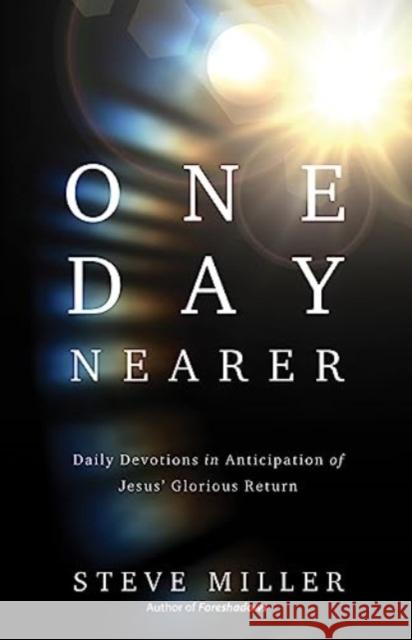 One Day Nearer: Daily Devotions in Anticipation of Jesus' Glorious Return Steve Miller 9780736984850 Harvest House Publishers - książka