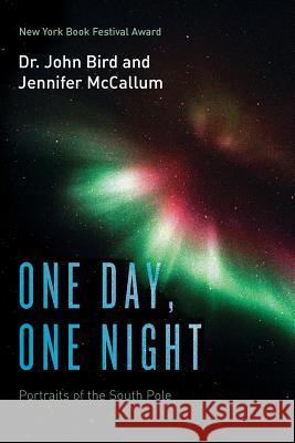 One Day, One Night: Portraits of the South Pole Dr John Bird Jennifer McCallum 9781539947301 Createspace Independent Publishing Platform - książka