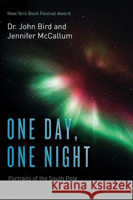 One Day, One Night: Portraits of the South Pole (Color Version) Dr John Bird Jennifer McCallum 9781530994298 Createspace Independent Publishing Platform - książka