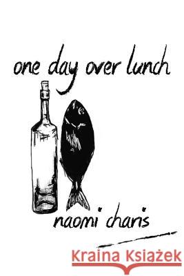 One Day Over Lunch Naomi Charis 9781530057955 Createspace Independent Publishing Platform - książka