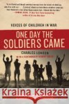 One Day the Soldiers Came: Voices of Children in War London, Charles 9780061240478 Harper Perennial