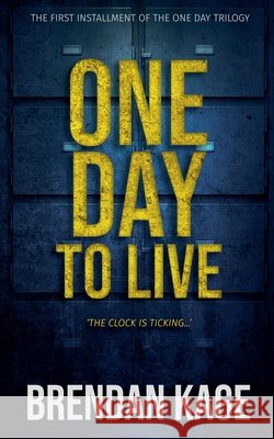 One Day to Live Brendan Kage 9781068283314 Piskie Publishing - książka