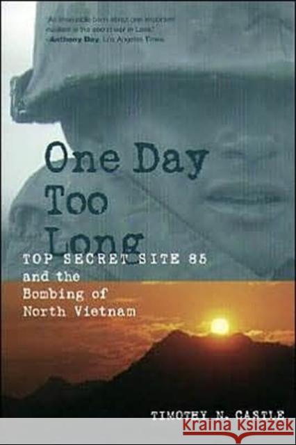One Day Too Long: Top Secret Site 85 and the Bombing of North Vietnam Castle, Timothy 9780231103176 Columbia University Press - książka