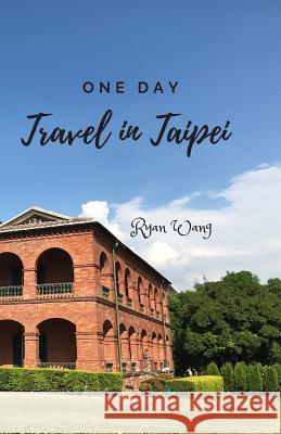 One Day Travel in Taipei: Travel Photo Guide Ryan Wang 9781792026652 Independently Published - książka