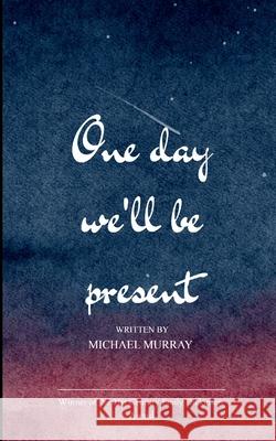 One day We will be Present Michael Murray 9781807155247 Bookleaf Publishing - książka