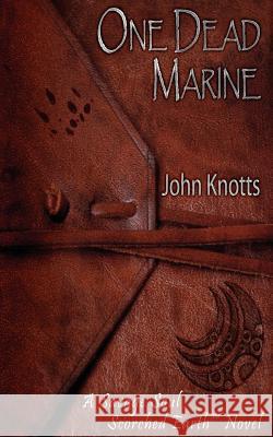 One Dead Marine: A Savage Soul Scorched Earth(TM) Novel Knotts, John 9781469937694 Createspace - książka