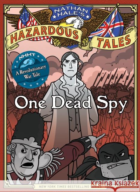 One Dead Spy (Nathan Hale's Hazardous Tales #1): A Revolutionary War Tale Hale, Nathan 9781419703966 Amulet Books - książka