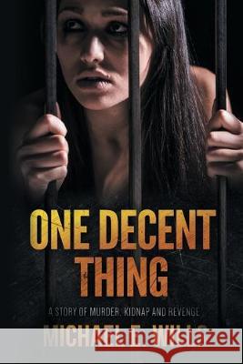 One Decent Thing: A Story of Kidnap, Intrigue and Murder Michael E. Wills 9781513652146 Michael E Wills - książka