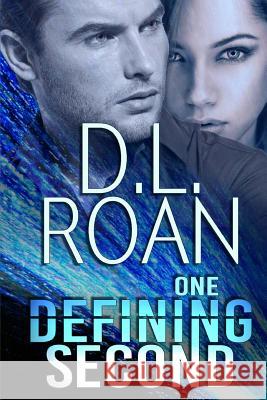 One Defining Second: A Romantic Thriller D. L. Roan 9781515332619 Createspace - książka