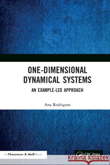 One-Dimensional Dynamical Systems: An Example-Led Approach Ana Rodrigues 9780367701086 CRC Press - książka