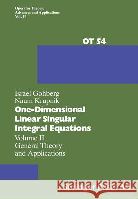 One-Dimensional Linear Singular Integral Equations: Volume II General Theory and Applications Gohberg, I. 9783034896979 Birkhauser - książka