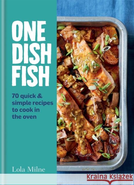 One Dish Fish: Quick and Simple Recipes to Cook in the Oven Lola Milne 9780857839480 Octopus Publishing Group - książka