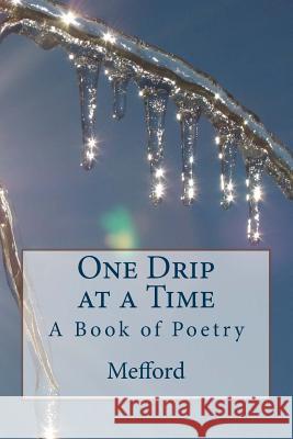 One Drip at a Time: A Book of Poetry Sean Walker Mefford Travis Ian Mefford Liesl D. Mefford 9781729601020 Createspace Independent Publishing Platform - książka