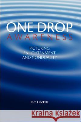 One Drop Awareness: Picturing Enlightenment and Nonduality Tom Crockett 9781460940679 Createspace - książka