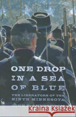 One Drop in a Sea of Blue: The Liberators of the Ninth Minnesota John B. Lundstrom 9780873518215 Minnesota Historical Society Press,U.S. - książka