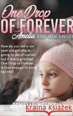 One Drop of forever: Amelia and Her Angel Donielle Ingersoll   9781961078109 Springer Literary House LLC - książka