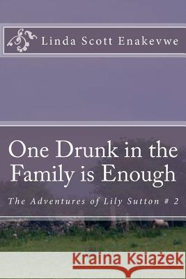 One Drunk in the Family is Enough: The Adventures of Lily Sutton # 2 Scott Enakevwe, Linda 9780972004138 Circle of Friends - książka