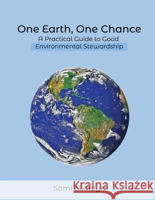 One Earth, One Chance: A Practical Guide to Good Environmental Stewardship Sami Elkhayri 9781968619503 Self Publish - książka