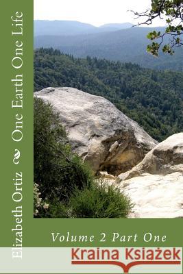 One Earth One Life: Volume 2 Part One Elizabeth Roxanne Ortiz 9781494212551 Createspace - książka