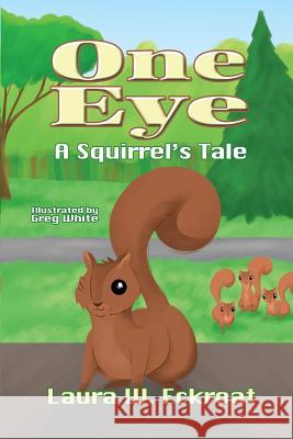 One Eye: A Squirrel's Tale Greg White Laura W. Eckroat 9781946044525 Who Chains You Books - książka