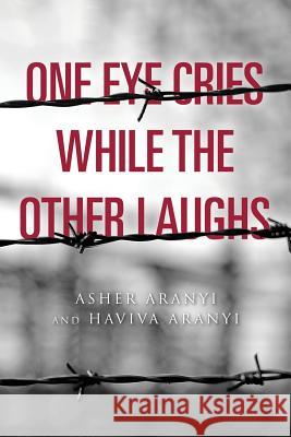 One Eye Cries While the Other Laughs Asher Aranyi Haviva Aranyi 9781981269730 Createspace Independent Publishing Platform - książka