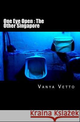 One Eye Open: The Other Singapore Vanya Vetto 9781523982301 Createspace Independent Publishing Platform - książka