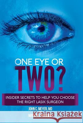 One Eye or Two?: Insider Secrets to Help You Choose the Right LASIK Surgeon Meyer, John C. 9781634986380 Bookstand Publishing - książka
