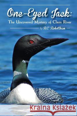 One Eyed Jack: The uncovered mystery of Clam River Robotham, Rc 9781480028326 Createspace - książka