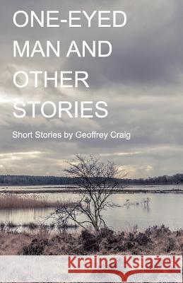 One-Eyed Man and Other Stories Geoffrey Craig 9781936135578 Golden Antelope Press - książka