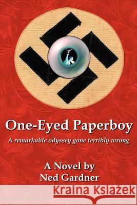 One-Eyed Paperboy: A remarkable odyssey gone terribly wrong Gardner, Ned 9780595387359 iUniverse - książka