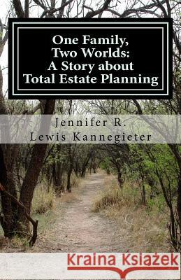 One Family, Two Worlds: A Story about Total Estate Planning Jennifer R. Lewi 9781530543014 Createspace Independent Publishing Platform - książka