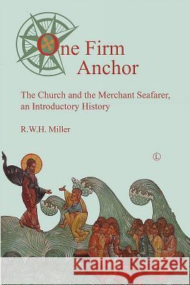 One Firm Anchor: The Church and the Merchant Seafarer Miller, Rwh 9780718892906 James Clarke Company - książka