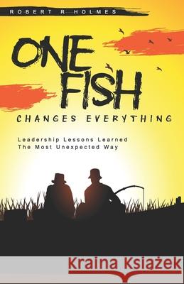 One Fish Changes Everything: Leadership Lessons Learned The Most Unexpected Way Robert Holmes 9781734236941 Endo Marketin Group + Fig Factor Media - książka