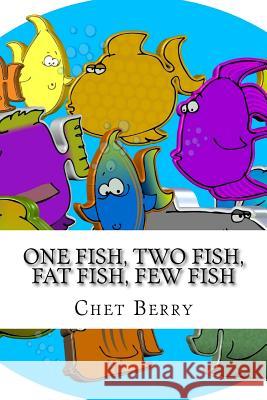 One Fish, Two Fish, Fat Fish, Few Fish: When Jesus said we would be fishers of men...was he serious? Berry, Chet 9780692342657 Chet Berry - książka
