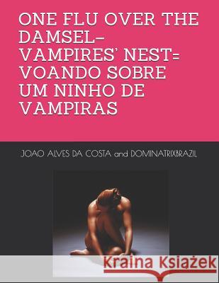 One Flu Over the Damsel-Vampires' Nest= Voando Sobre Um Ninho de Vampiras Dominatrix Brazil Alves Da Costa 9781796902976 Independently Published - książka