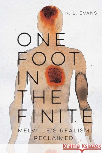 One Foot in the Finite: Melville's Realism Reclaimed K. L. Evans 9780810136120 Northwestern University Press - książka