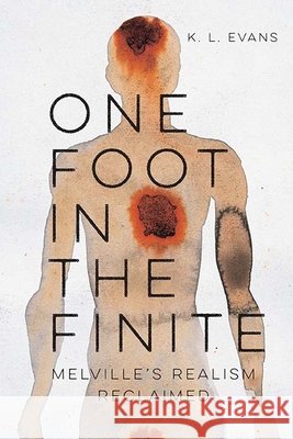 One Foot in the Finite: Melville's Realism Reclaimed K. L. Evans 9780810136137 Northwestern University Press - książka