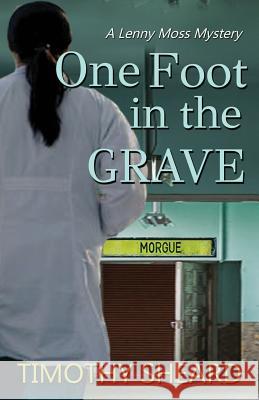 One Foot In The Grave: A Lenny Moss Mystery Sheard, Timothy 9781732808836 Hard Ball Press - książka