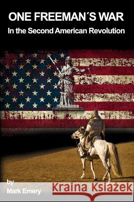 One Freeman's War: In the Second American Revolution Mark Emery 9780692360989 Pcf World Mission LLC - książka