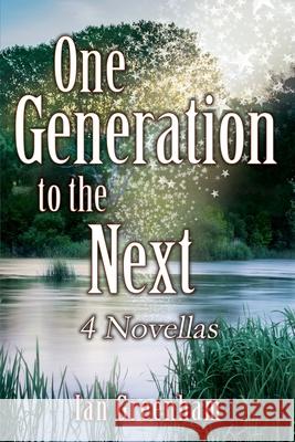One Generation to the Next: 4 Novellas Ian Greenham 9781977237620 Outskirts Press - książka