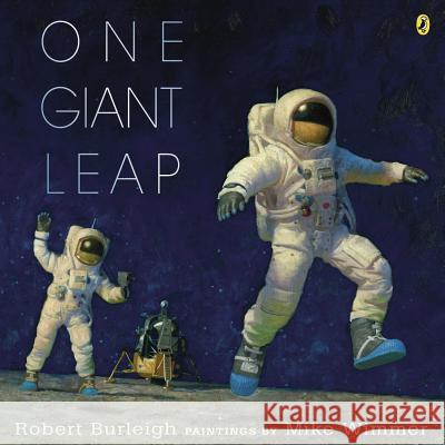 One Giant Leap: A Historical Account of the First Moon Landing Robert Burleigh Mike Wimmer 9780147511652 Puffin Books - książka