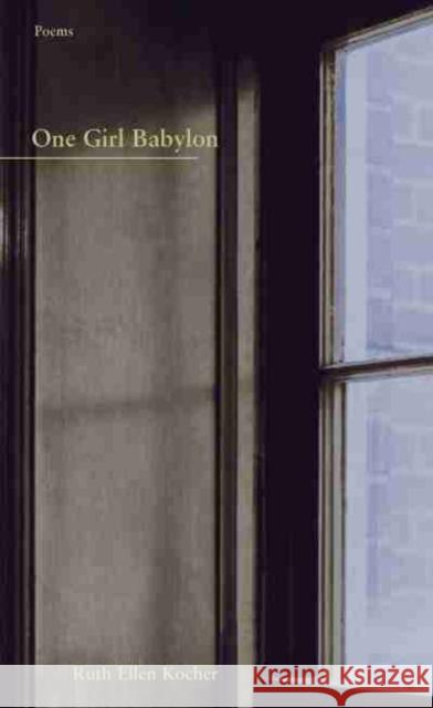 One Girl Babylon Ruth Ellen Kocher 9781930974333 Western Michigan University, New Issues Press - książka