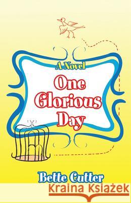 One Glorious Day Bette Cutter 9780595465644 iUniverse - książka