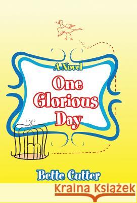 One Glorious Day Bette Cutter 9780595703357 iUniverse - książka